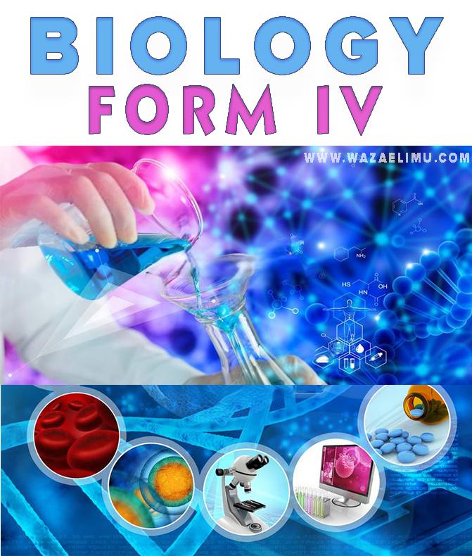 BIOLOGY NOTES FORM FOUR - ALL TOPICS BIOLOGY NOTES FULL ORDINARY LEVEL - (FORM 1 - 4) BIOLOGY NOTES FORM FOUR - ALL TOPICS