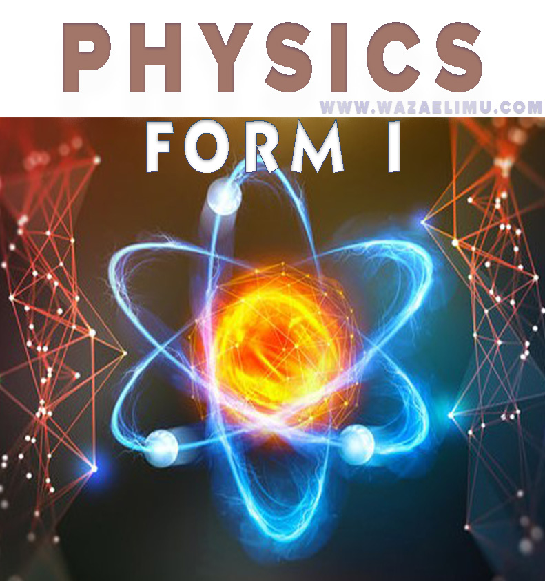 Physics NECTA Guiding Revision Questions Form 1 to 4 TOPIC 9: LIGHT | PHYSICS FORM 1 TOPIC 8: WORK, ENERGY AND POWER | PHYSICS FORM 1 TOPIC 7: PRESSURE | PHYSICS FORM 1 TOPIC 6: STRUCTURE AND PROPERTIES OF MATTER | PHYSICS FORM 1 TOPIC: 5 ARCHIMEDES’S PRINCIPLE AND THE LAW OF FLOTATION | PHYSICS FORM 1 TOPIC 4: FORCE | PHYSICS FORM 1 TOPIC 3: MEASUREMENT | PHYSICS FORM 1 TOPIC: 2 INTRODUCTION TO LABORATORY PRACTICE | PHYSICS FORM 1 TOPIC 1: INTRODUCTION TO PHYSICS | PHYSICS FORM 1 PHYSICS NOTES FORM ONE - ALL TOPICS